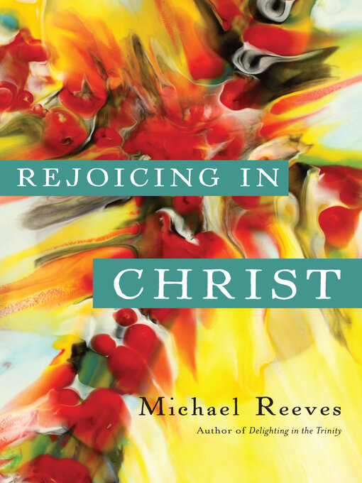 Title details for Rejoicing in Christ by Michael Reeves - Available